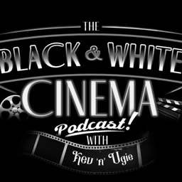 Podcast thumbnail for The Black and White Cinema Podcast with Kev 'n' Ugie
