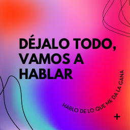 Podcast thumbnail for Déjalo todo, vamos a hablar