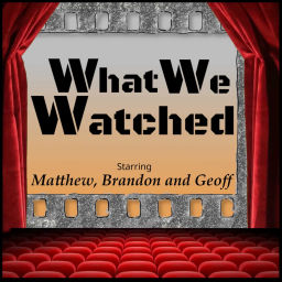 Podcast thumbnail for What We Watched