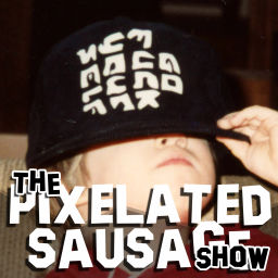 Podcast thumbnail for Pixelated Sausage - The Pixelated Sausage Show