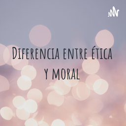 Podcast thumbnail for Diferencia entre ética y moral