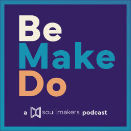 Podcast thumbnail for Be. Make. Do.