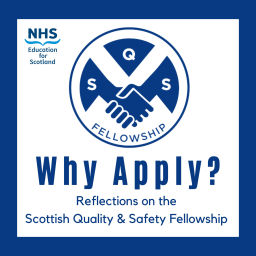 Podcast thumbnail for Why Apply? Reflections on the Scottish Quality & Safety Fellowship (SQSF)