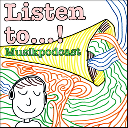 Podcast thumbnail for Listen to...! Musikpodcast