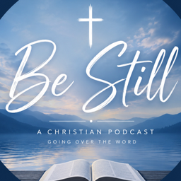 Podcast thumbnail for Be Still and Know