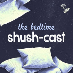 Podcast thumbnail for The Bedtime Shush-cast