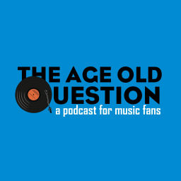 Podcast thumbnail for The Age Old Question: A Podcast for Music Fans