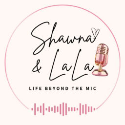 Podcast thumbnail for Shawna and LaLa: Beyond The Mic
