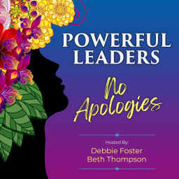 Podcast thumbnail for Powerful Leaders. No Apologies.
