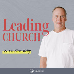 Podcast thumbnail for Leading Church with Steve Kelly