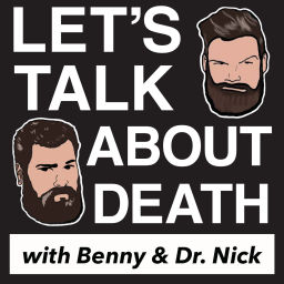 Podcast thumbnail for Let's Talk About Death with Benny and Dr. Nick