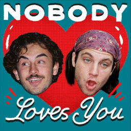 Podcast thumbnail for Nobody Loves You