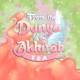 Podcast thumbnail for From The Dunya To The Akhirah | FDA