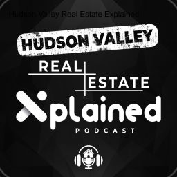 Podcast thumbnail for Hudson Valley Real Estate eXplained