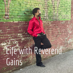 Podcast thumbnail for Life with Reverend Gains