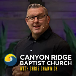 Podcast thumbnail for Chris Chadwick - Canyon Ridge Baptist Church