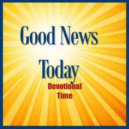 Podcast thumbnail for Good News Today - Daily Devotional Time