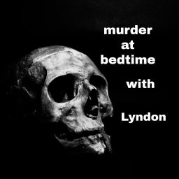 Podcast thumbnail for Murder at bedtime with Lyndon