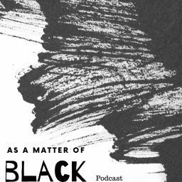 Podcast thumbnail for As A Matter of BLACK