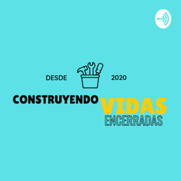 Podcast thumbnail for Construyendo vidas encerradas