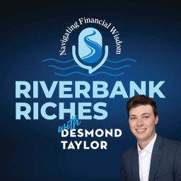 Podcast thumbnail for Riverbank Riches with Desmond Taylor: Navigating Financial Wisdom