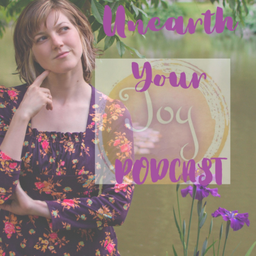 Podcast thumbnail for Unearth Your Joy Podcast