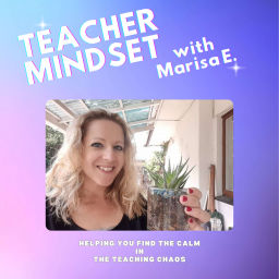 Podcast thumbnail for Teacher Mindset with Marisa E.