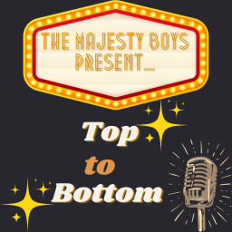 Podcast thumbnail for Majesty Boys Present… Top to Bottom