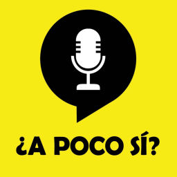 Podcast thumbnail for ¿A poco Sí?