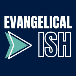Podcast thumbnail for Evangelicalish
