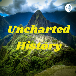 Podcast thumbnail for Uncharted History