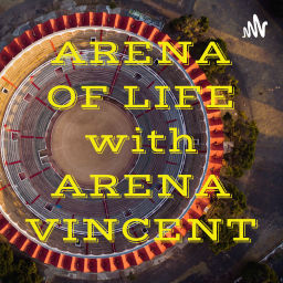 Podcast thumbnail for ARENA OF LIFE with ARENA VINCENT