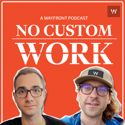 Podcast thumbnail for No Custom Work - An Agency Podcast