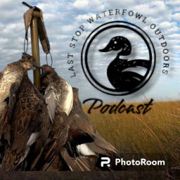 Podcast thumbnail for Last Stop Waterfowl Outdoors Podcast