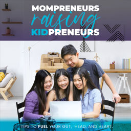Podcast thumbnail for Mompreneurs Raising Kidpreneurs