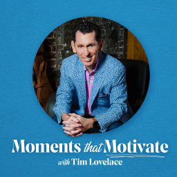 Podcast thumbnail for Moments that Motivate with Tim Lovelace