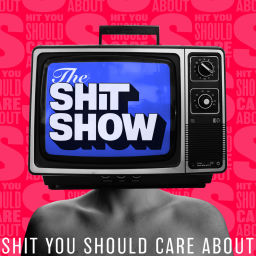 Podcast thumbnail for The Shit Show