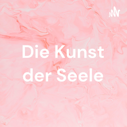 Podcast thumbnail for Die Kunst deiner Seele