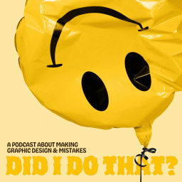 Podcast thumbnail for Did I Do That?: Making Graphic Design & Mistakes