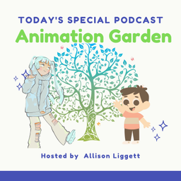 Podcast thumbnail for Animation Garden New!