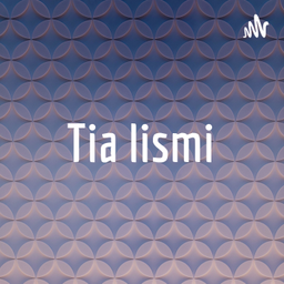 Podcast thumbnail for Tia lismi