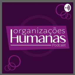 Podcast thumbnail for Organizações Humanas Podcast