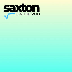 Podcast thumbnail for SAXTON on the pod