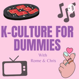 Podcast thumbnail for K-culture For Dummies Podcast with Rome & Chris