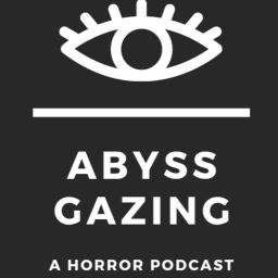 Podcast thumbnail for Abyss Gazing: A Horror Podcast