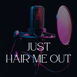 Podcast thumbnail for Just Hair Me Out