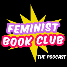 Podcast thumbnail for Feminist Book Club: The Podcast