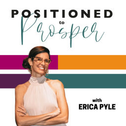 Podcast thumbnail for Positioned to Prosper with Erica Pyle