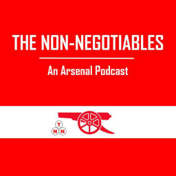 Podcast thumbnail for The Non-Negotiables: Arsenal Podcast