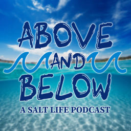 Podcast thumbnail for Above and Below; a Salt Life Podcast